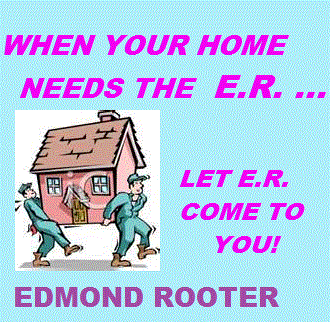 When Your Home Needs The E.R....Let E.R.
Come To You! Edmond Rooter